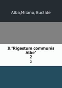Il "Rigestum communis Albe". 2