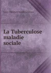 La Tuberculose maladie sociale