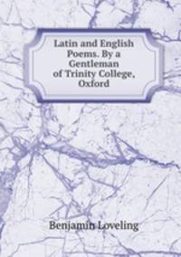 Latin and English Poems. By a Gentleman of Trinity College, Oxford
