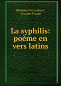 La syphilis: poeme en vers latins