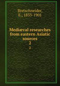 Medival researches from eastern Asiatic sources. 2
