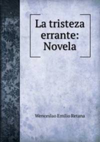La tristeza errante: Novela