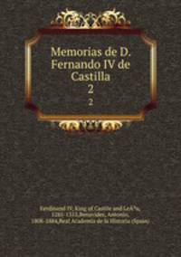 Memorias de D. Fernando IV de Castilla. 2