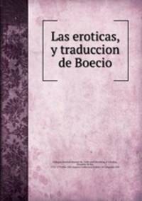 Las eroticas, y traduccion de Boecio