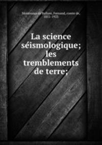 La science se?ismologique; les tremblements de terre;