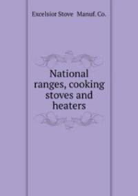 National ranges, cooking stoves and heaters