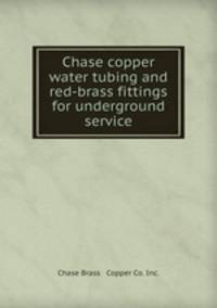 Chase copper water tubing and red-brass fittings for underground service