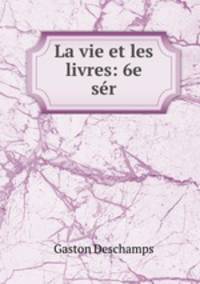La vie et les livres: 6e ser.