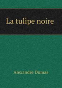 La tulipe noire .