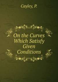 On the Curves Which Satisfy Given Conditions