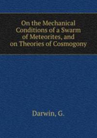 On the Mechanical Conditions of a Swarm of Meteorites, and on Theories of Cosmogony