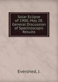 Solar Eclipse of 1900, May 28. General Discussion of Spectroscopic Results