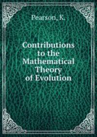 Contributions to the Mathematical Theory of Evolution