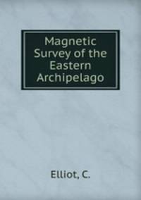Magnetic Survey of the Eastern Archipelago