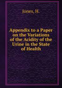 Appendix to a Paper on the Variations of the Acidity of the Urine in the State of Health