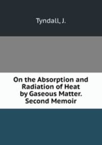 On the Absorption and Radiation of Heat by Gaseous Matter. Second Memoir
