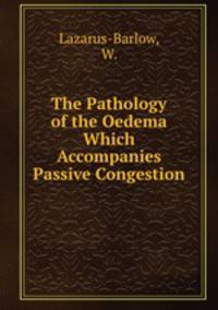 The Pathology of the Oedema Which Accompanies Passive Congestion