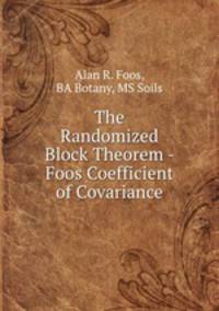 The Randomized Block Theorem - Foos Coefficient of Covariance