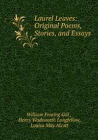 Laurel Leaves: Original Poems, Stories, and Essays