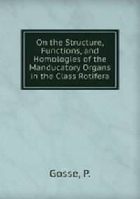 On the Structure, Functions, and Homologies of the Manducatory Organs in the Class Rotifera