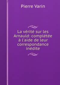 La verite sur les Arnauld: completee a l