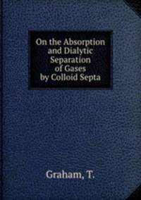On the Absorption and Dialytic Separation of Gases by Colloid Septa
