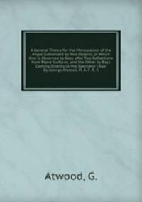 A General Theory for the Mensuration of the Angle Subtended by Two Objects, of Which One is Observed by Rays after Two Reflections from Plane Surfaces, and the Other by Rays Coming Directly to the Spectator