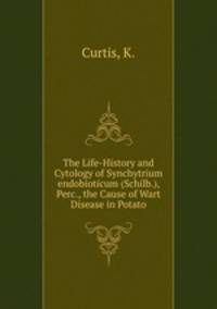 The Life-History and Cytology of Synchytrium endobioticum (Schilb.), Perc., the Cause of Wart Disease in Potato