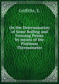 On the Determination of Some Boiling and Freezing Points by means of the Platinum Thermometer
