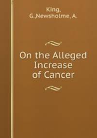 On the Alleged Increase of Cancer
