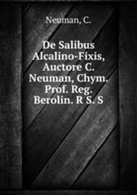De Salibus Alcalino-Fixis, Auctore C. Neuman, Chym. Prof. Reg. Berolin. R S. S.