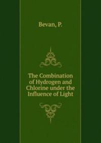 The Combination of Hydrogen and Chlorine under the Influence of Light