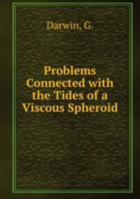 Problems Connected with the Tides of a Viscous Spheroid