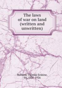 The laws of war on land (written and unwritten)