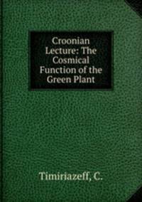 Croonian Lecture: The Cosmical Function of the Green Plant
