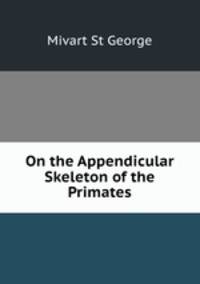 On the Appendicular Skeleton of the Primates
