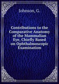 Contributions to the Comparative Anatomy of the Mammalian Eye, Chiefly Based on Ophthalmoscopic Examination