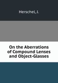 On the Aberrations of Compound Lenses and Object-Glasses