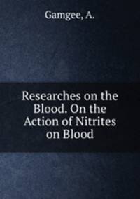 Researches on the Blood. On the Action of Nitrites on Blood