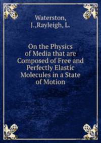 On the Physics of Media that are Composed of Free and Perfectly Elastic Molecules in a State of Motion