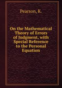 On the Mathematical Theory of Errors of Judgment, with Special Reference to the Personal Equation