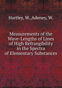 Measurements of the Wave-Lengths of Lines of High Refrangibility in the Spectra of Elementary Substances