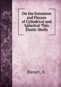 On the Extension and Flexure of Cylindrical and Spherical Thin Elastic Shells