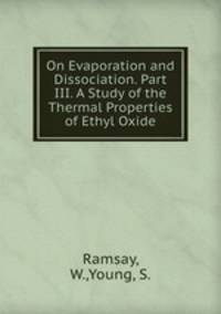 On Evaporation and Dissociation. Part III. A Study of the Thermal Properties of Ethyl Oxide