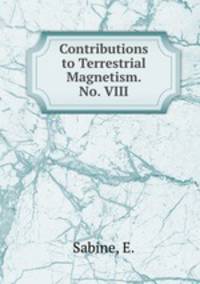 Contributions to Terrestrial Magnetism. No. VIII