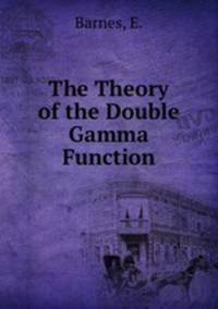 The Theory of the Double Gamma Function