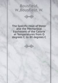 The Specific Heat of Water and the Mechanical Equivalent of the Calorie at Temperatures from O degrees C. to 80 degrees C.