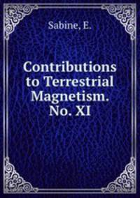 Contributions to Terrestrial Magnetism. No. XI