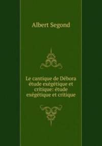 Le cantique de Debora etude exegetique et critique: etude exegetique et critique