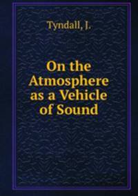 On the Atmosphere as a Vehicle of Sound